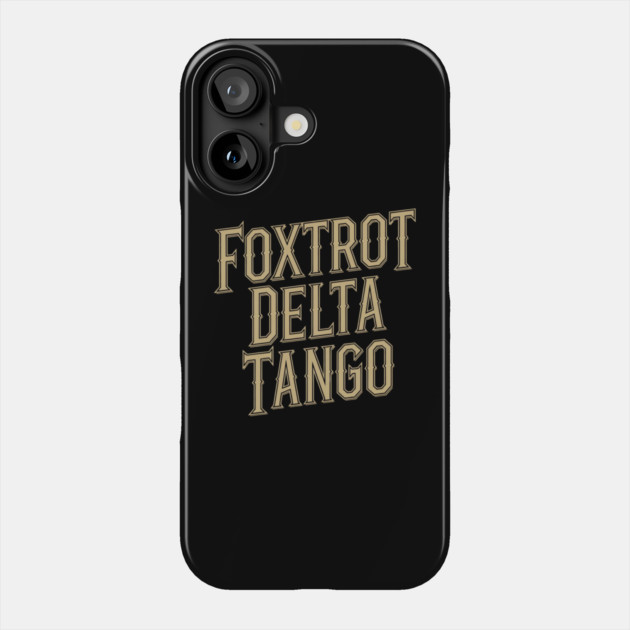 Foxtrot-Delta-Tango Phone Case by Creatifly Graphic Tees