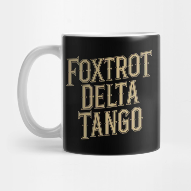 Foxtrot-Delta-Tango by Creatifly Graphic Tees