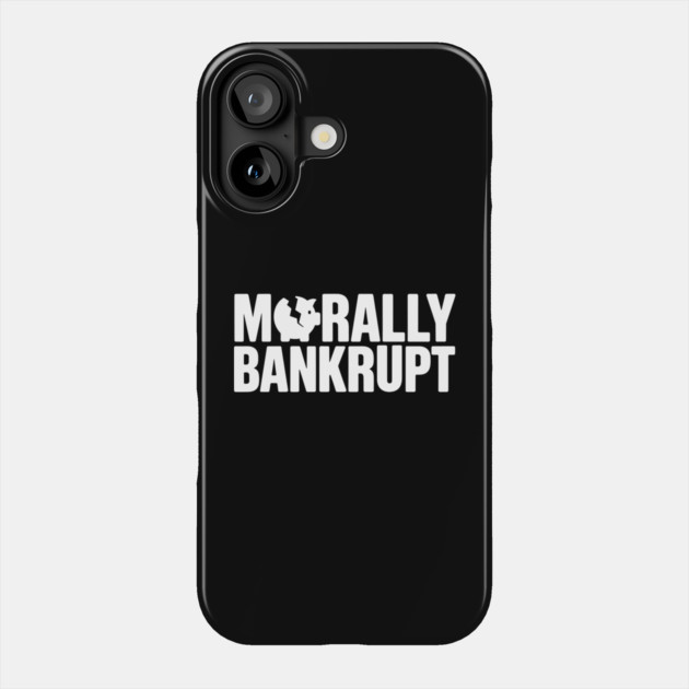 Morally Bankrupt Selfish Cynical Personality Phone Case by Anticorporati
