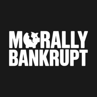 Morally Bankrupt Selfish Cynical Personality T-Shirt