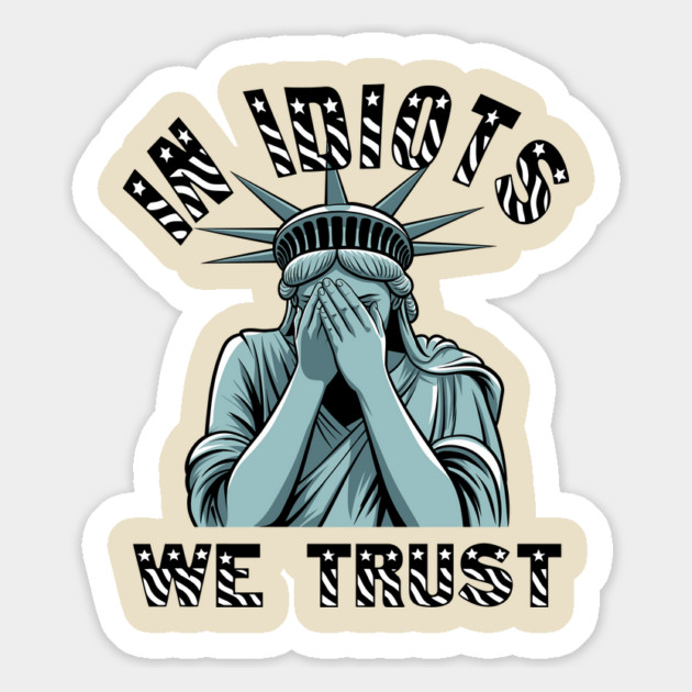 In Idiots We Trust Ashamed Lady Liberty Magnet by Anticorporati