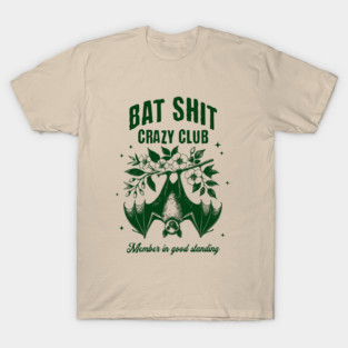 Bat Shit Crazy Club, Member In Good Standing. For any time you & your pals feel Batshit Crazy T-Shirt