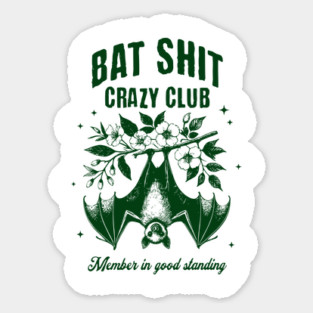 Bat Shit Crazy Club, Member In Good Standing. For any time you & your pals feel Batshit Crazy Sticker