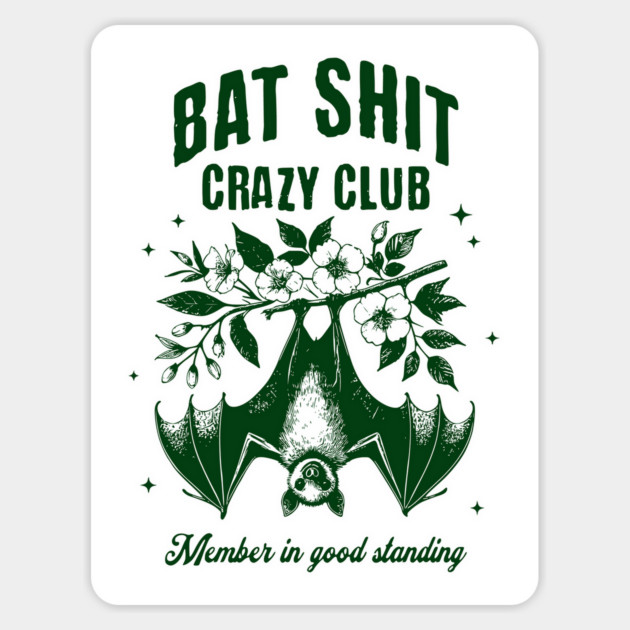 Bat Shit Crazy Club, Member In Good Standing. For any time you & your pals feel Batshit Crazy Magnet by Luxinda