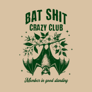 Bat Shit Crazy Club, Member In Good Standing. For any time you & your pals feel Batshit Crazy T-Shirt
