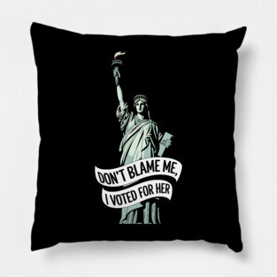 Don't Blame Me I Voted for Her | Lady Liberty and Democracy Pillow