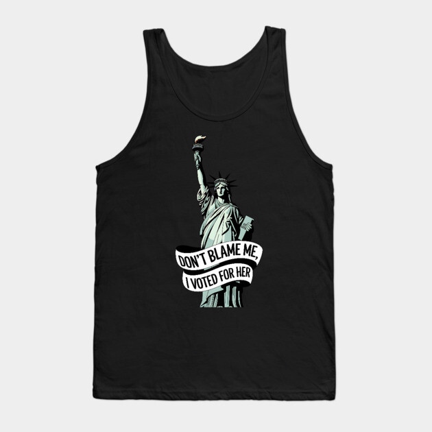 Don't Blame Me I Voted for Her | Lady Liberty and Democracy Tank Top by UrbanLifeApparel