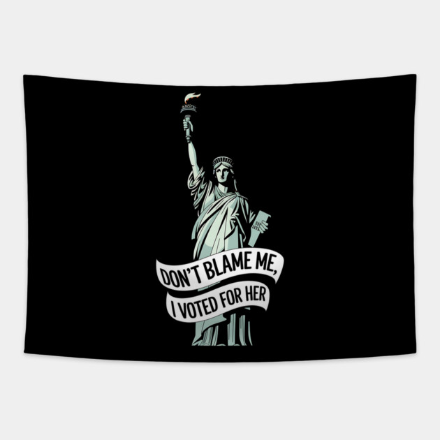 Don't Blame Me I Voted for Her | Lady Liberty and Democracy Tapestry by UrbanLifeApparel