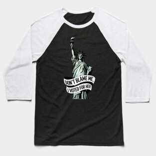 Don't Blame Me I Voted for Her | Lady Liberty and Democracy Baseball T-Shirt