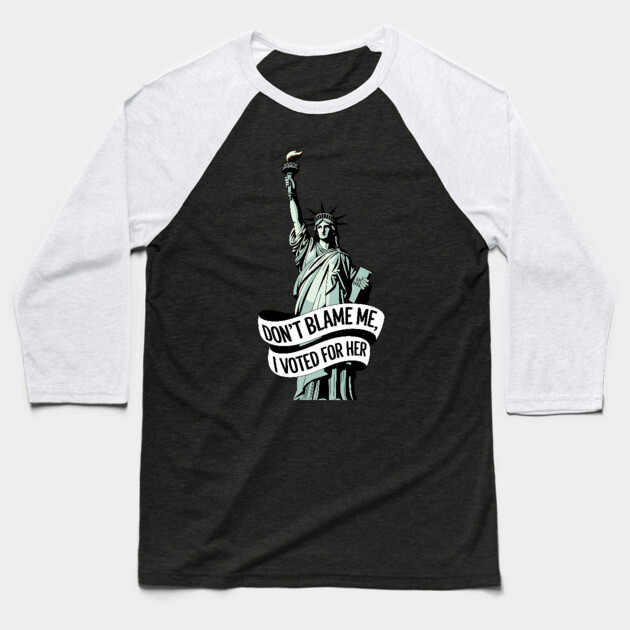Don't Blame Me I Voted for Her | Lady Liberty and Democracy Baseball T-Shirt by UrbanLifeApparel