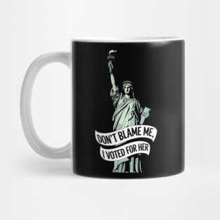 Don't Blame Me I Voted for Her | Lady Liberty and Democracy Mug