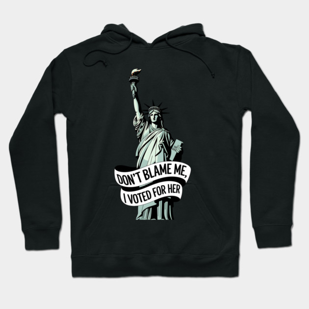 Don't Blame Me I Voted for Her | Lady Liberty and Democracy Hoodie by UrbanLifeApparel