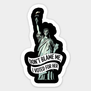 Don't Blame Me I Voted for Her | Lady Liberty and Democracy Magnet