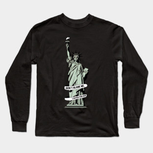 Lady Liberty and Democracy |   Don't Blame Me I Voted for Her Long Sleeve T-Shirt
