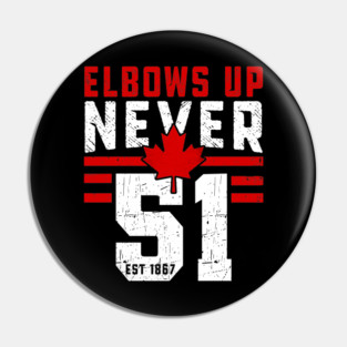 Elbows Up, Never 51st State Canada Maple Leaf Pin