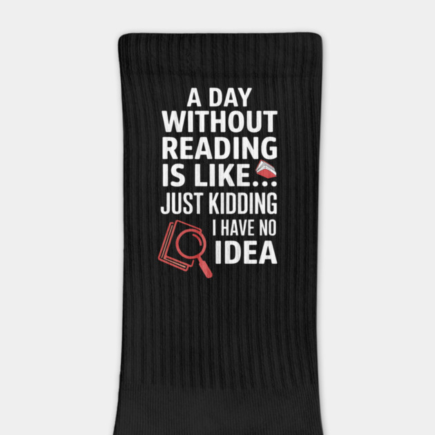 A Day Without Reading Is Like Just Kidding Funny Book Lover by yangho