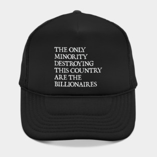 The Only Minority Destroying This Country Are Billionaires, Political Humor Hat
