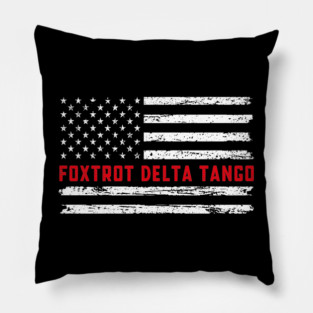 Foxtrot Delta Tango Funny Foxtrots Delta Tangos Patriotic Pillow