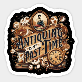 Antiquing is my Past-Time Sticker