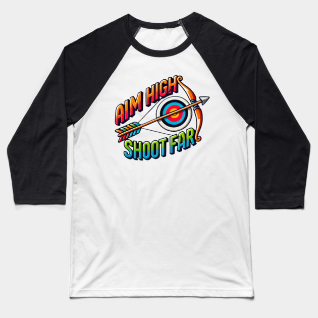 Aim High Shoot Far Baseball T-Shirt by BA