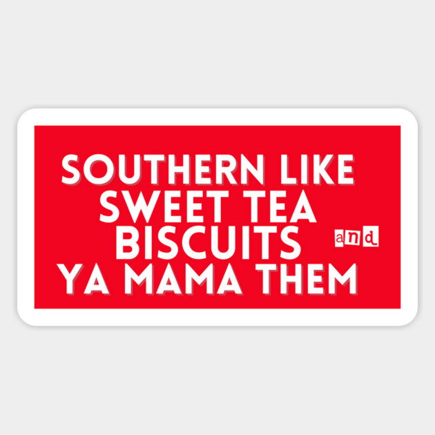 Southern Like Sweet Tea, Biscuits & Ya Mama Them | Funny Southern Sayings T-Shirt Magnet by Tondeleya's Store