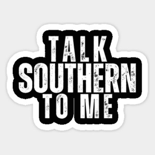 Talk Southern to Me | Funny Southern Sayings T-Shirt Sticker