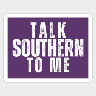 Talk Southern to Me | Funny Southern Sayings T-Shirt Magnet