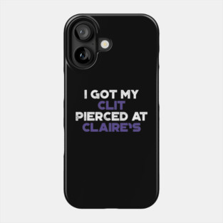 Funny Offensive I Got My Cl*t Pierced At Claire's (Purple) Phone Case