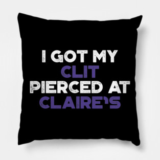 Funny Offensive I Got My Cl*t Pierced At Claire's (Purple) Pillow