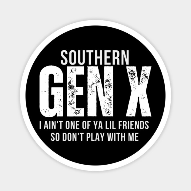 Southern Gen X T-Shirt | Funny Retro Southern Pride Shirt for Gen Xers Magnet by Tondeleya's Store