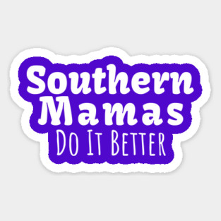 Southern Mamas Do It Better T-Shirt | Funny Southern Mom Life Tee Sticker