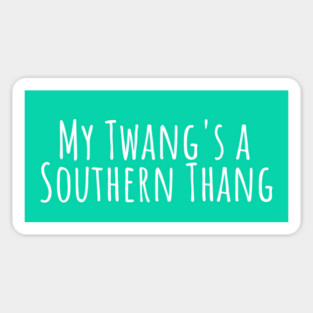 My Twang’s a Southern Thang T-Shirt | Funny Southern Accent Tee Magnet