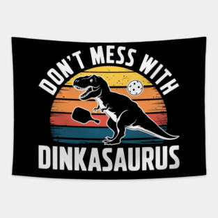 Don't Mess With Dinkasaurus Dinosaur Pickle Ball Pickleball Tapestry