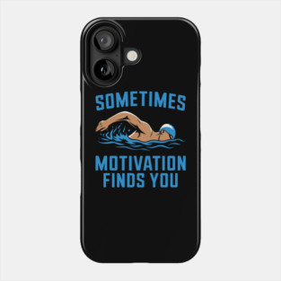 Sometimes Motivation Finds You - Swimming Quote Phone Case