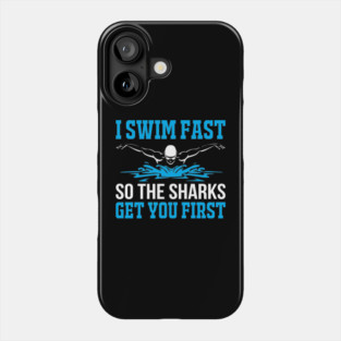 I Swim Fast So The Sharks Get You First - Funny Swimming Design Phone Case