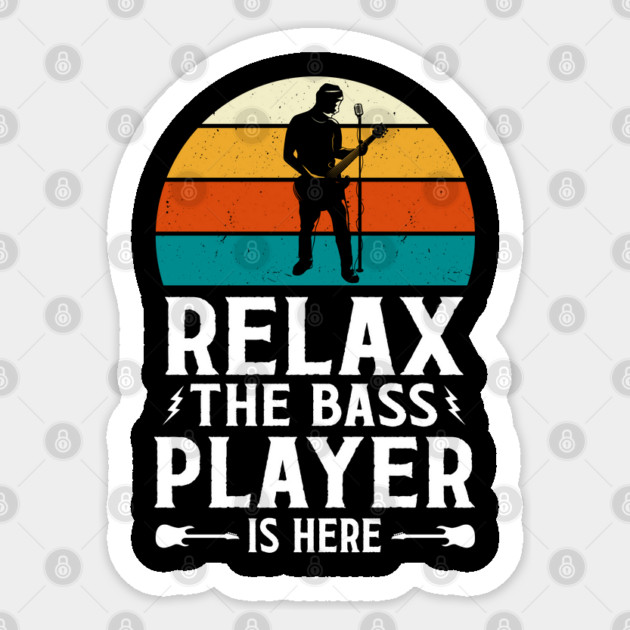 Relax The Bass Player Is Here - Music Lover Design Sticker by Otaku Vibes