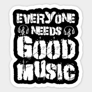 Everyone Needs Good Music - Distressed Typography Sticker