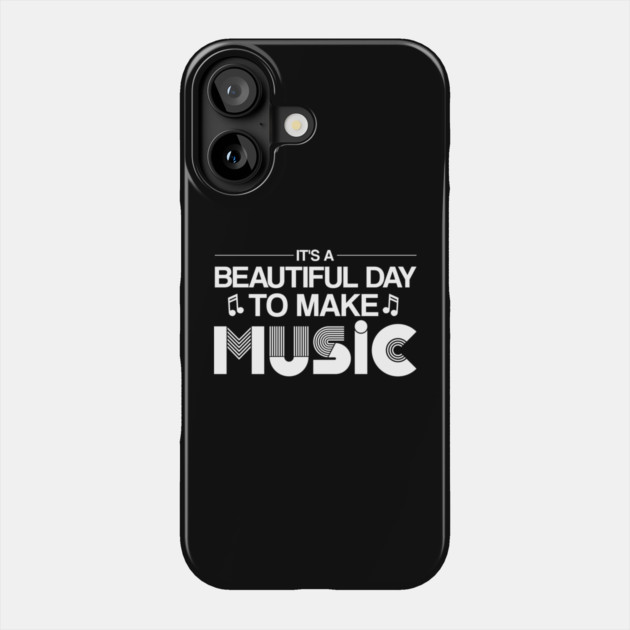 It's a Beautiful Day to Make Music - Inspirational Design Phone Case by Otaku Vibes