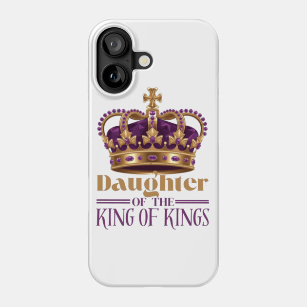 Daughter of the King of Kings - Christian Faith Crown Phone Case by Rox