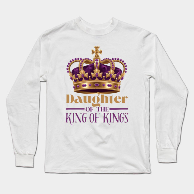 Daughter of the King of Kings - Christian Faith Crown Long Sleeve T-Shirt by Rox