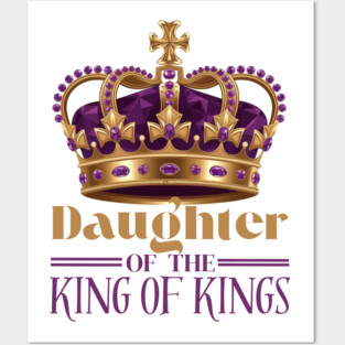 Daughter of the King of Kings - Christian Faith Crown Posters and Art