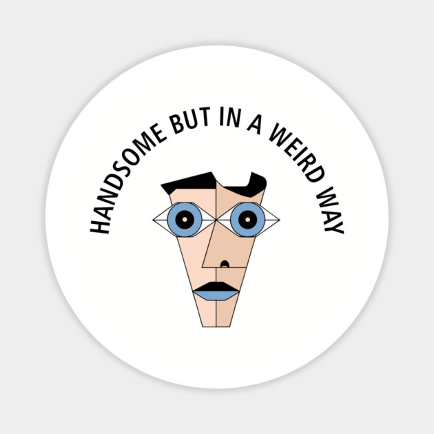 Handsome But In a Weird Way Awkward Magnet by Anticorporati