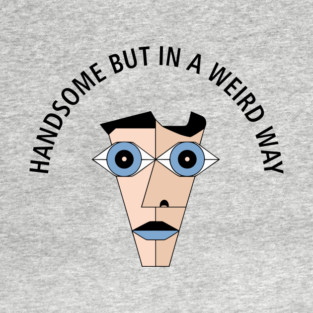 Handsome But In a Weird Way Awkward T-Shirt