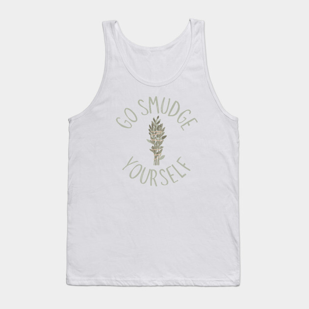 Go Smudge Yourself Sage Advice Cheeky Witch® Tank Top by Cheeky Witch