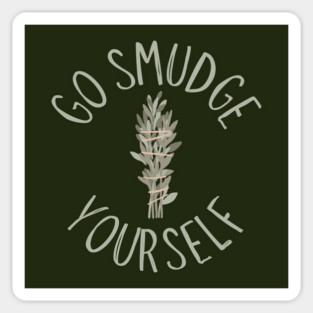 Go Smudge Yourself Sage Advice Cheeky Witch® Sticker