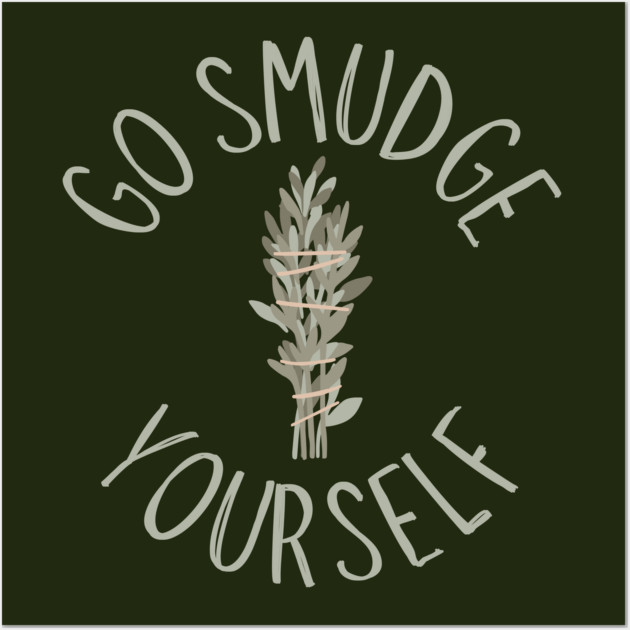 Go Smudge Yourself Sage Advice Cheeky Witch® Wall Art by Cheeky Witch