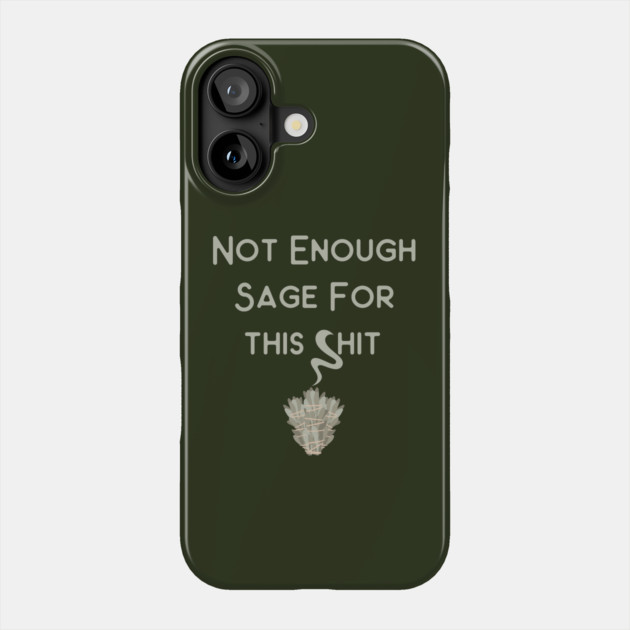 Not Enough Sage for This Cheeky Witch® Phone Case by Cheeky Witch