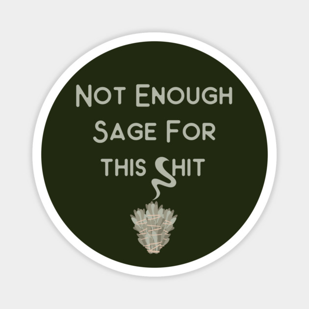 Not Enough Sage for This Cheeky Witch® Magnet by Cheeky Witch