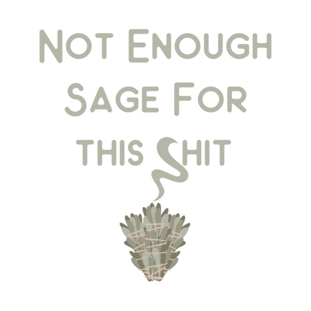 Not Enough Sage for This Cheeky Witch® by Cheeky Witch