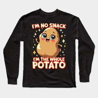 Funny Potato Meme I'm No Snack I'm the Whole Potato Long Sleeve T-Shirt